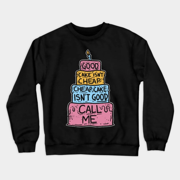 Good Cake Isn't Cheap - Funny Cake Decorator Crewneck Sweatshirt by Shirtbubble